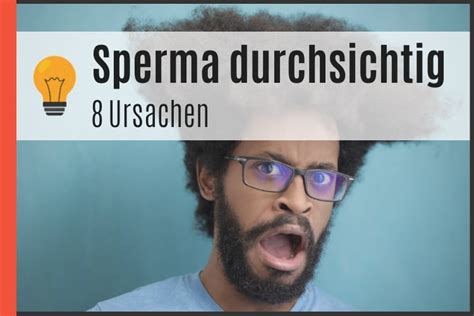 sperma durchsichtig ursachen